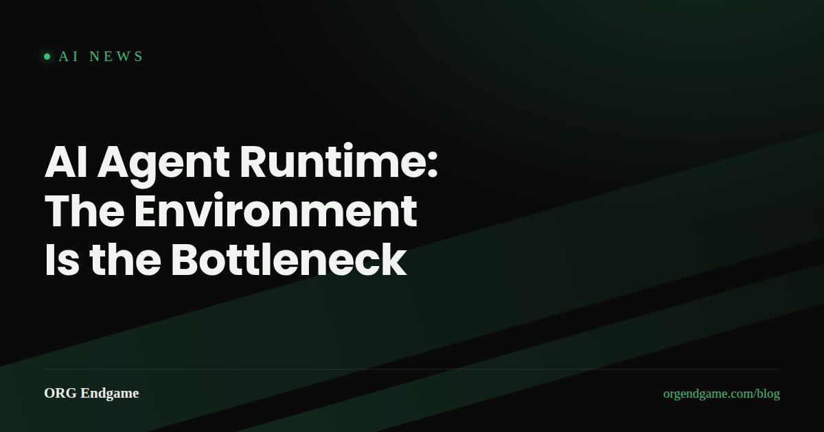 Dark graphic with a green accent bar reading AI Agent Runtime: The Environment Is the Bottleneck, Sentinel by ORG Endgame