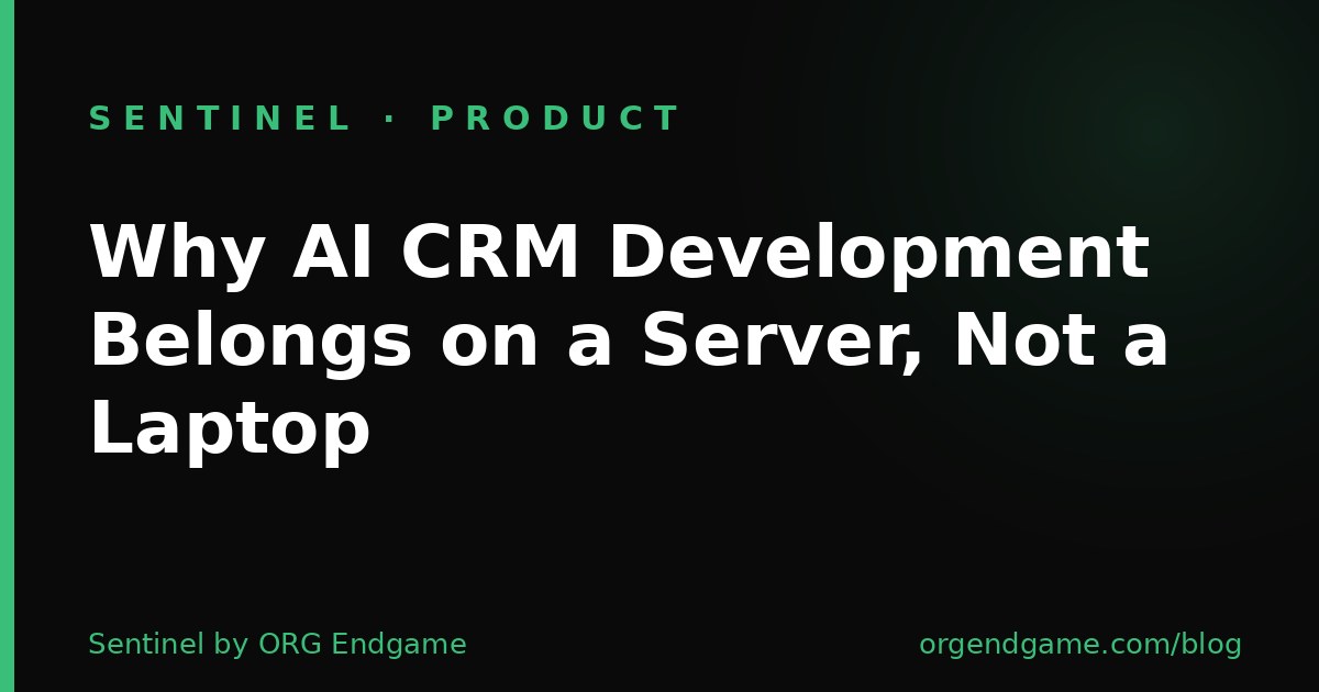 Sentinel cover graphic: AI CRM Development Belongs on a Server, Not a Laptop