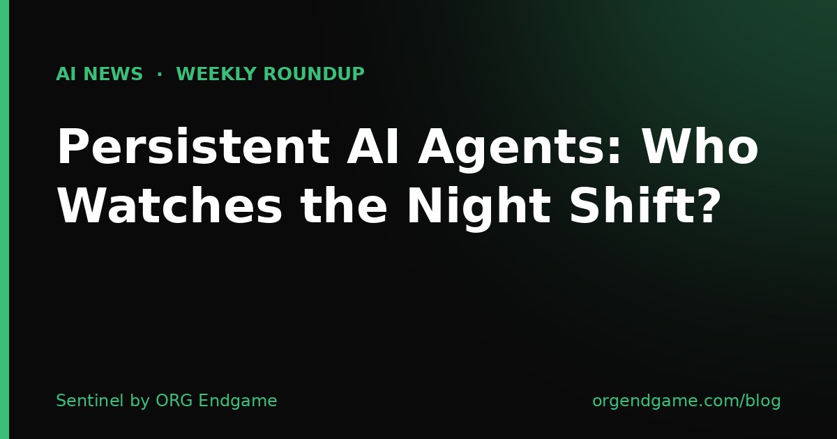 Dark graphic with green accent and the title Persistent AI Agents: Who Watches the Night Shift?